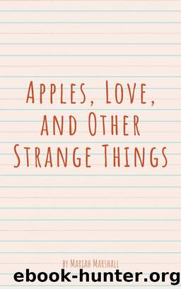 Apples, Love, and Other Strange Things by Mariah Marshall
