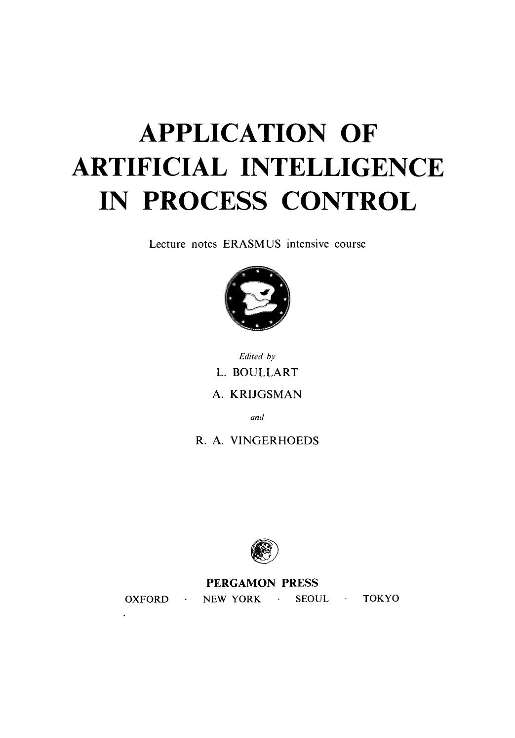 Application of Artificial Intelligence in Process Control. Lecture Notes Erasmus Intensive Course by L. Boullart A. Krijgsman and R. A. Vingerhoeds (Eds.)