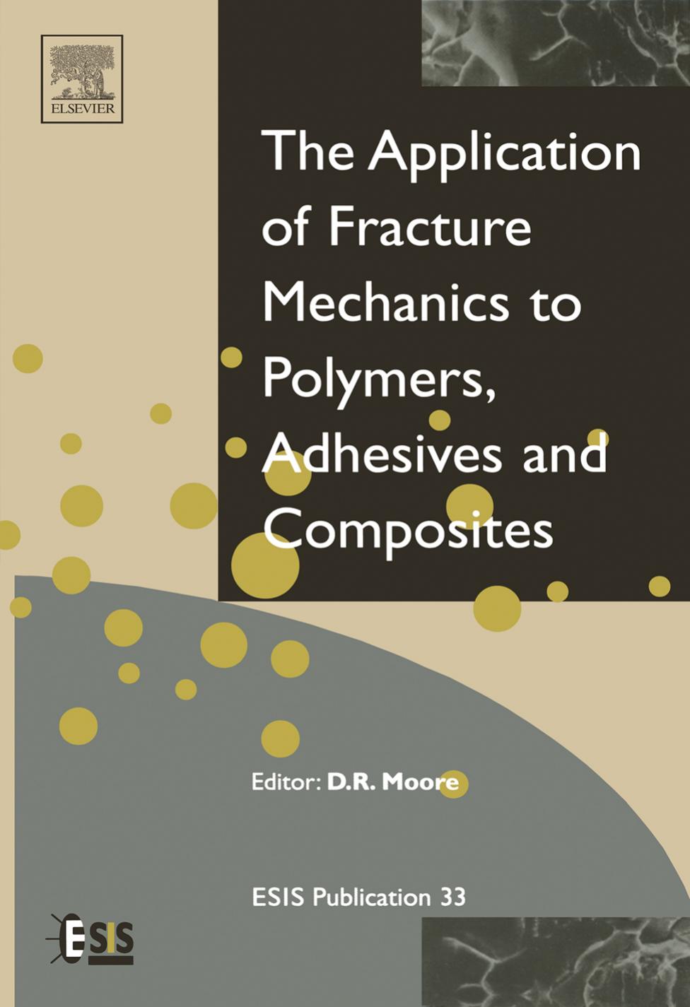 Application of Fracture Mechanics to Polymers Adhesives and Composites Volume 33 by Unknown