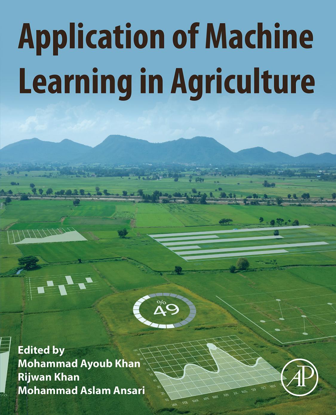 Application of Machine Learning in Agriculture by Khan Mohammad Ayoub;Khan Rijwan;Ansari Mohammad Aslam;
