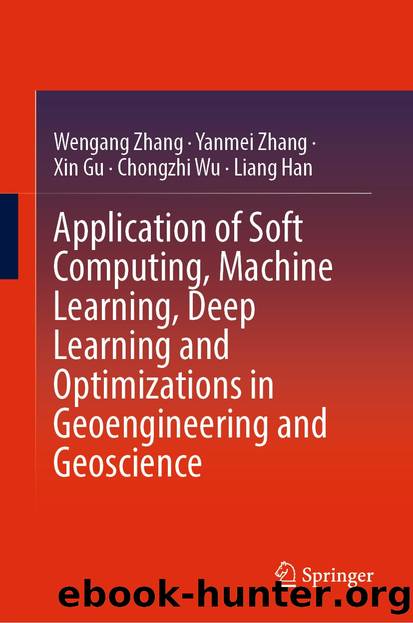 Application of Soft Computing, Machine Learning, Deep Learning and Optimizations in Geoengineering and Geoscience by Wengang Zhang & Yanmei Zhang & Xin Gu & Chongzhi Wu & Liang Han