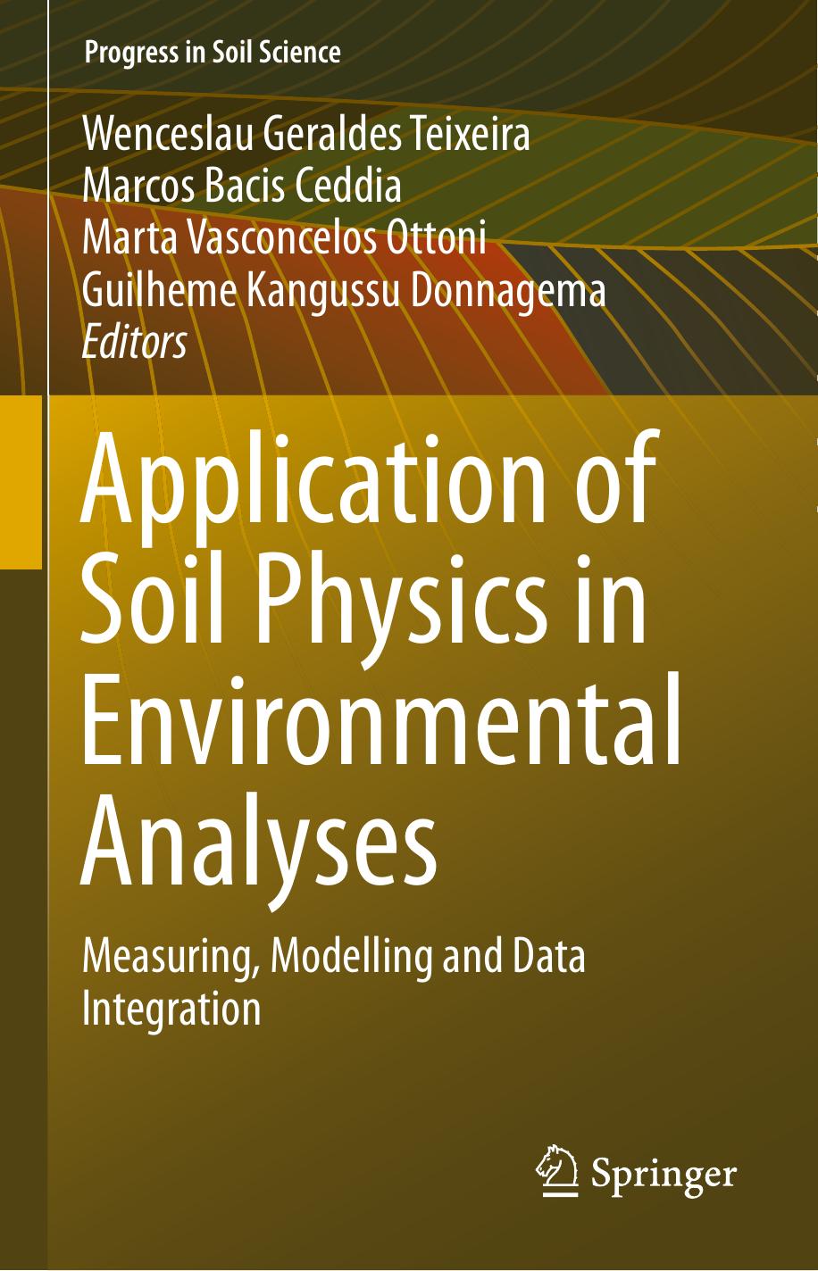 Application of Soil Physics in Environmental Analyses: Measuring, Modelling and Data Integration by Unknow