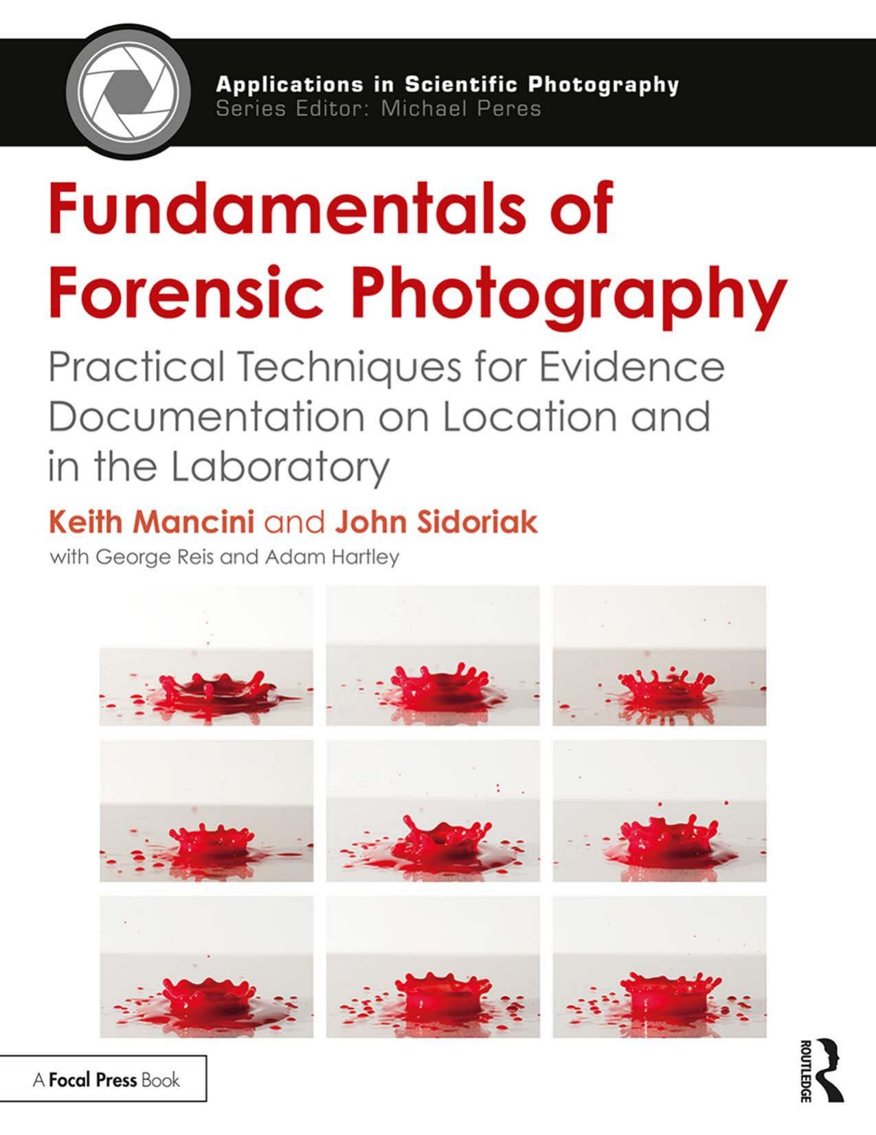 Applications In Scientific Photography Mancini Keith Sidoriak John Fundamentals Of Forensic Photography Practical Techniques For Evidence Documentation On Location And In The Laboratory Routle by Unknown