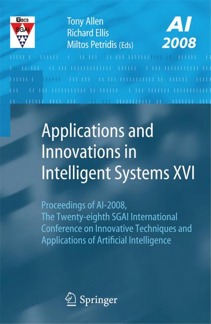 Applications and Innovations in Intelligent Systems XVI: Proceedings of AI-2008, The Twenty-eighth SGAI International Conference on Innovative Techniques ... of Artificial Intelligence (v. 16) by Tony Allen Tony Allen Richard Ellis Miltos Petridis