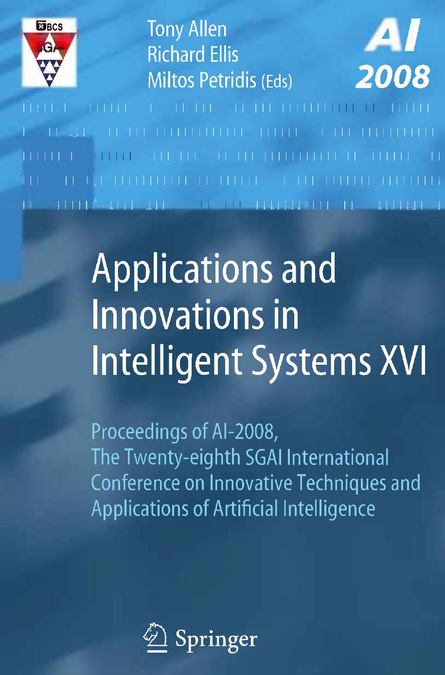 Applications and Innovations in Intelligent Systems XVI: Proceedings of AI-2008, the Twenty-eighth SGAI International Conference on Innovative Techniques and Applications of Artificial Intelligence by unknow