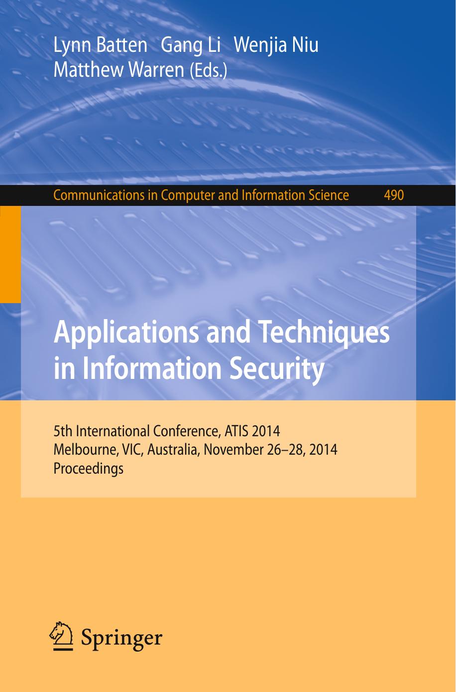 Applications and Techniques in Information Security: 5th International Conference, ATIS 2014, Melbourne, VIC, Australia, Novemb by Unknow