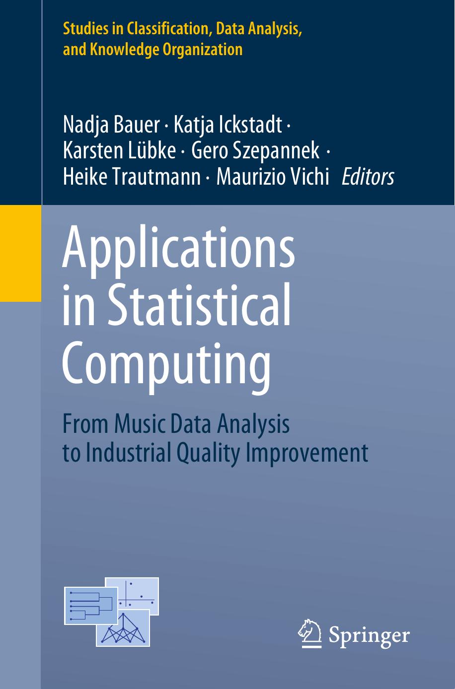 Applications in Statistical Computing: From Music Data Analysis to Industrial Quality Improvement by Nadja Bauer Katja Ickstadt Karsten Lübke Gero Szepannek Heike Trautmann Maurizio Vichi
