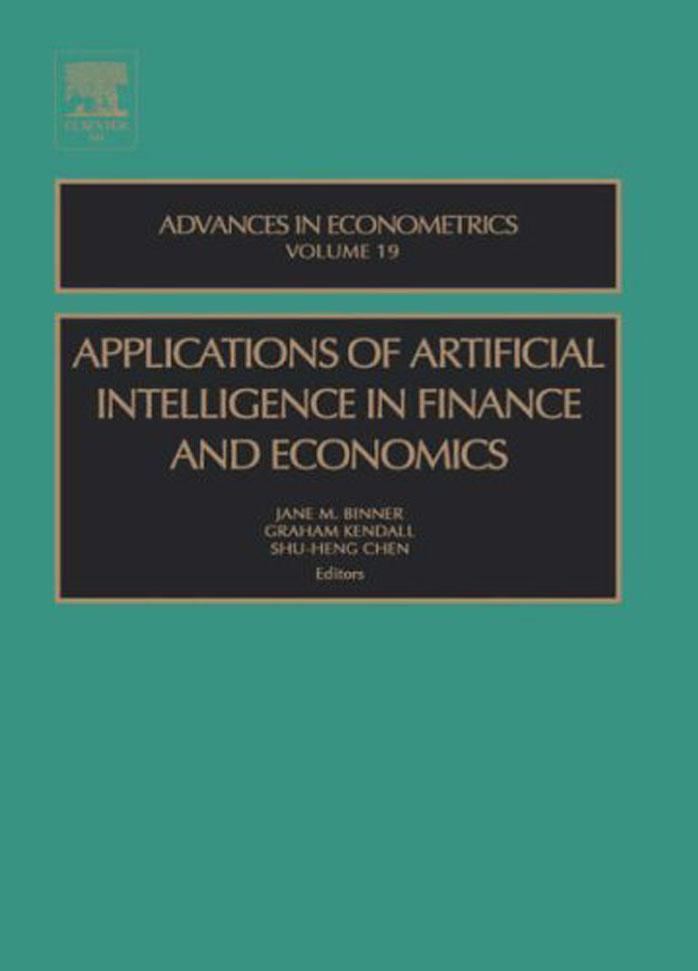 Applications of Artificial Intelligence in Finance and Economics, Volume 19 (Advances in Econometrics) by BINNER
