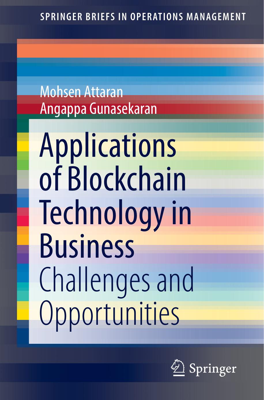 Applications of Blockchain Technology in Business: Challenges and Opportunities by Mohsen Attaran Angappa Gunasekaran