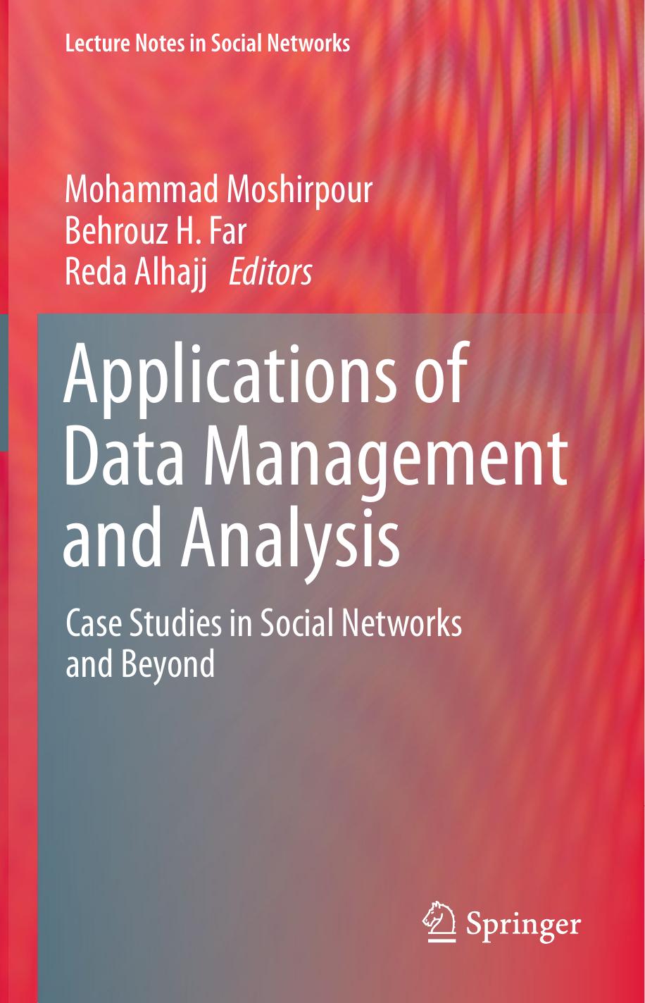Applications of Data Management and Analysis: Case Studies in Social Networks and Beyond by Mohammad Moshirpour Behrouz H. Far Reda Alhajj