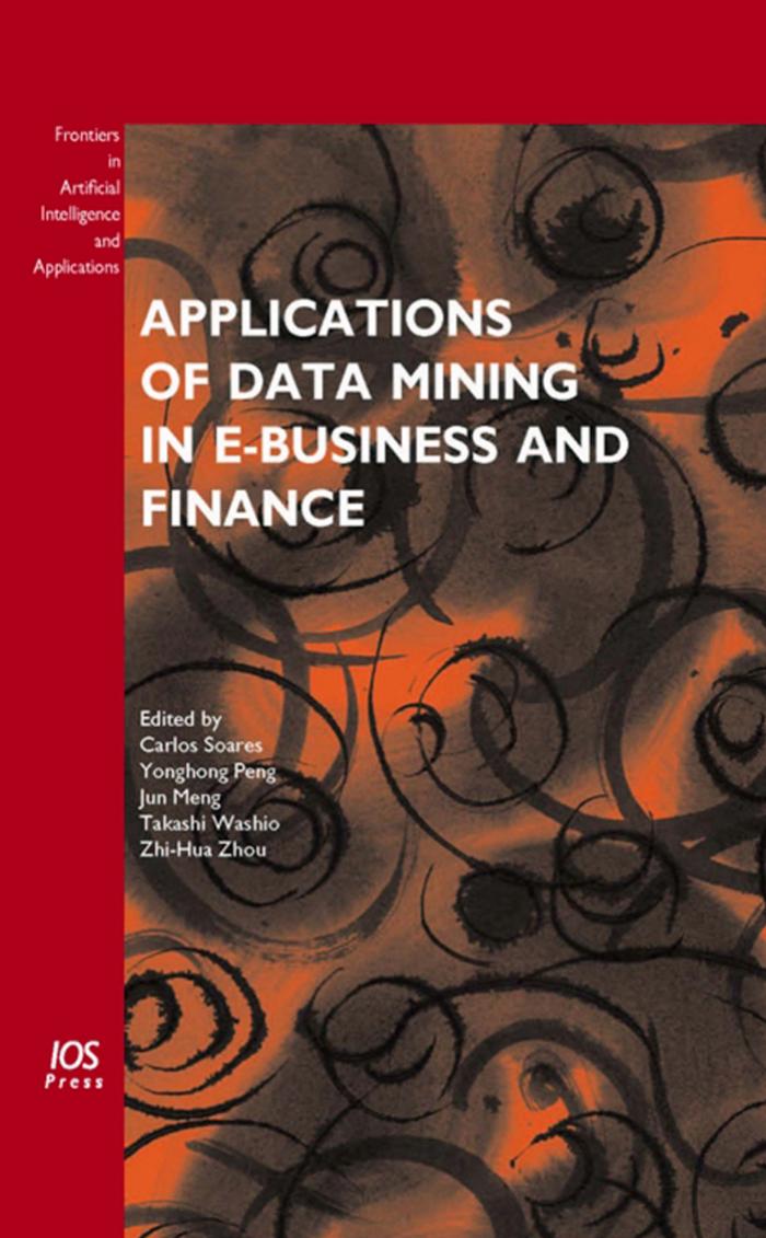 Applications of Data Mining in E-Business and Finance by Z.-H. Zhou