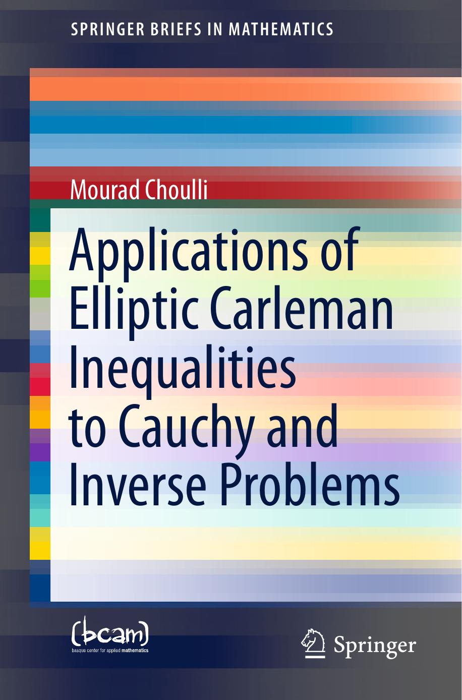 Applications of Elliptic Carleman Inequalities to Cauchy and Inverse Problems by Mourad Choulli
