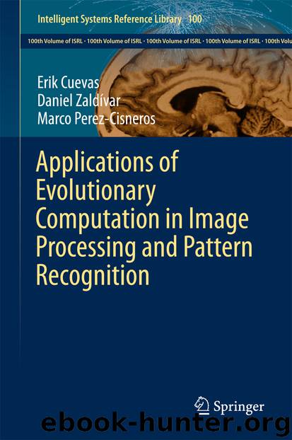 Applications of Evolutionary Computation in Image Processing and Pattern Recognition by Erik Cuevas Daniel Zaldívar & Marco Perez-Cisneros
