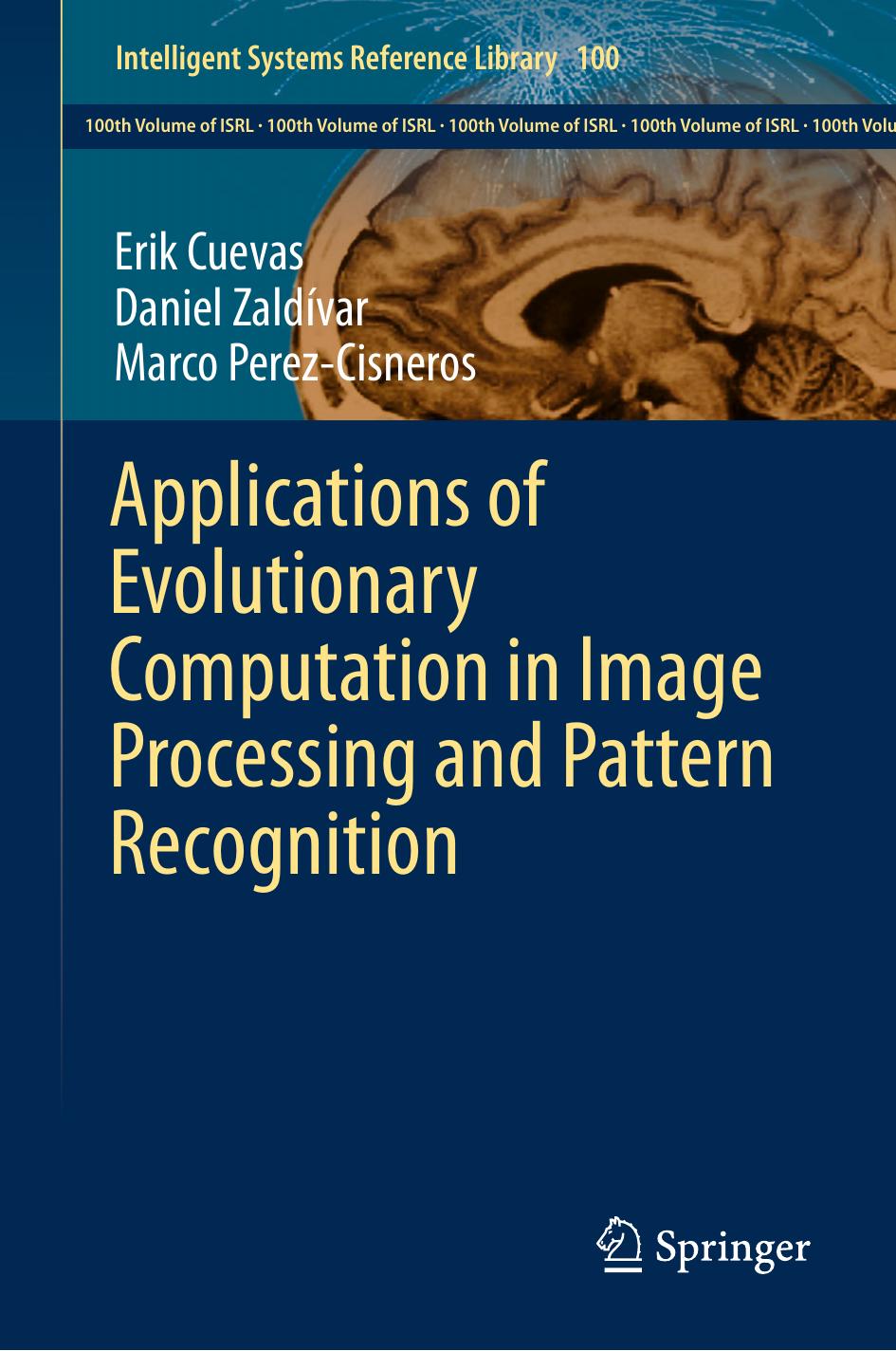 Applications of Evolutionary Computation in Image Processing and Pattern Recognition by Erik Cuevas Daniel Zaldívar Marco Perez-Cisneros (auth.)