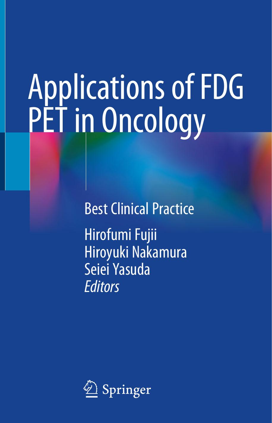 Applications of FDG PET in Oncology. Best Clinical Practice by Hirofumi Fujii Hiroyuki Nakamura Seiei Yasuda (ed.)