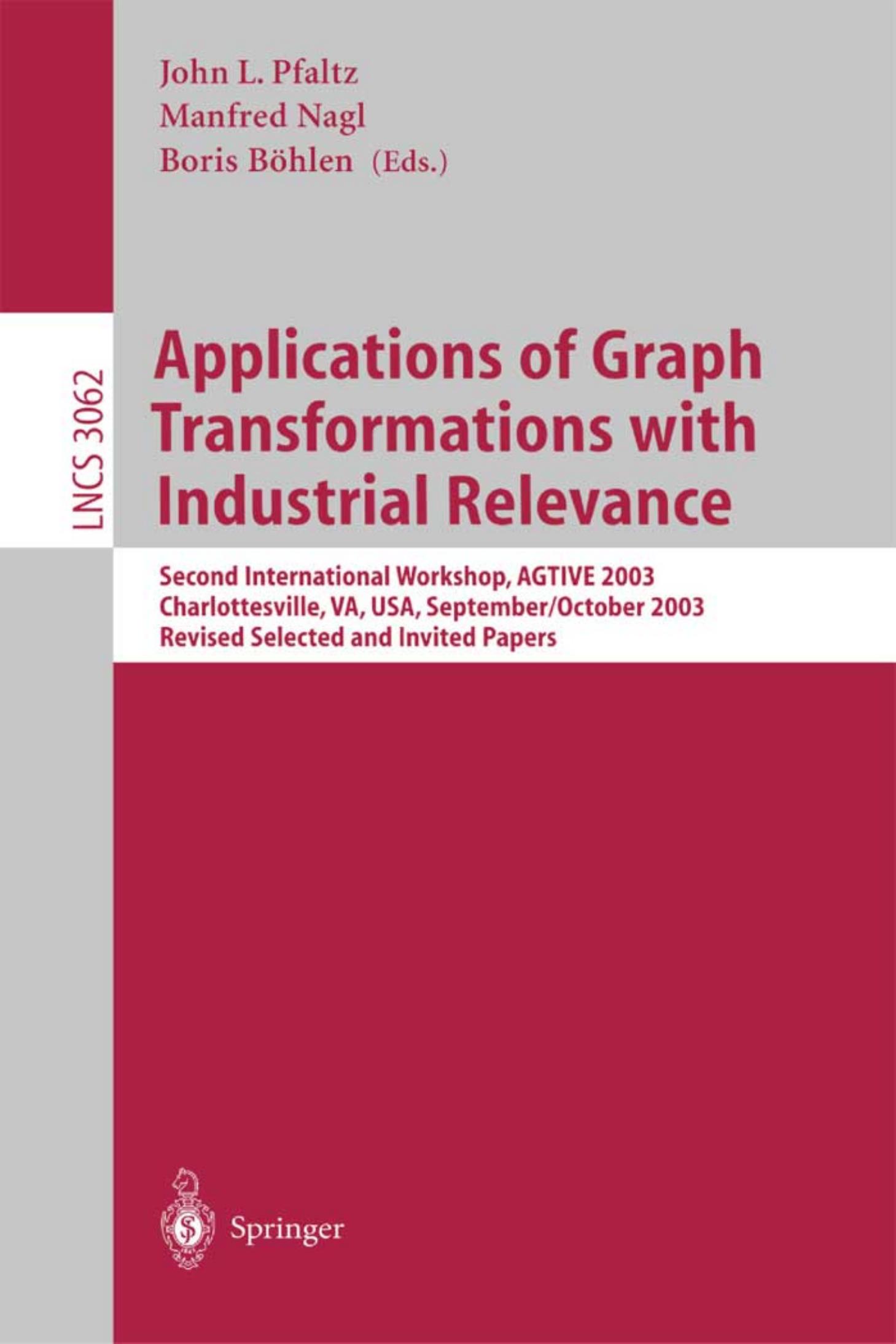 Applications of Graph Transformations with Industrial Relevance: Second International Workshop, AGTIVE 2003, Charlottesville, VA, USA, September 27 - October 1, 2003, Revised Selec by unknow