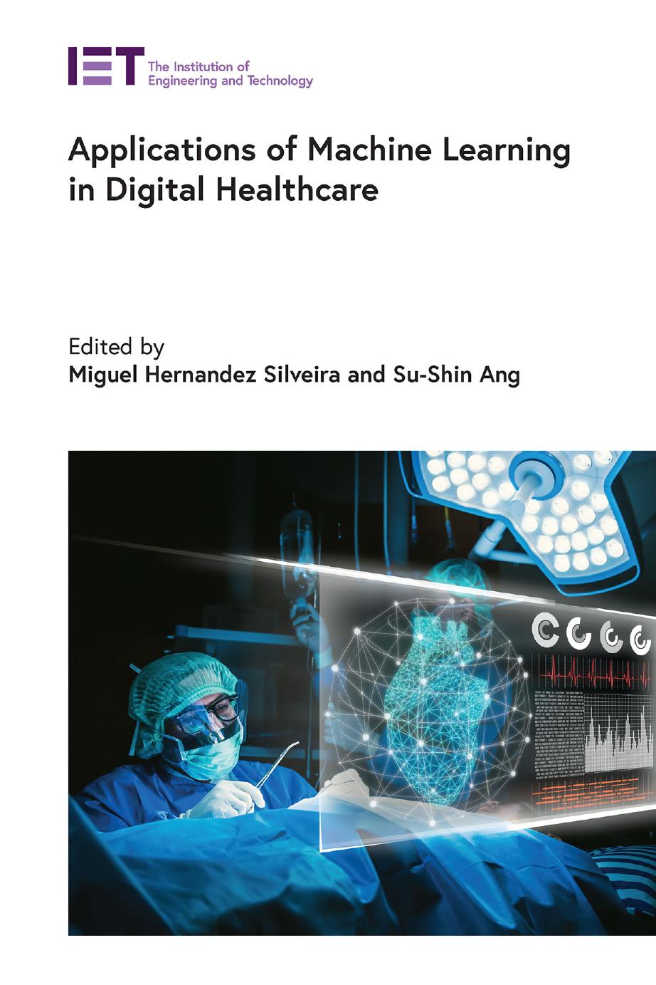 Applications of Machine Learning in Digital Healthcare (Healthcare Technologies) by Miguel Hernandez Silveira (editor) Su-Shin Ang (editor)