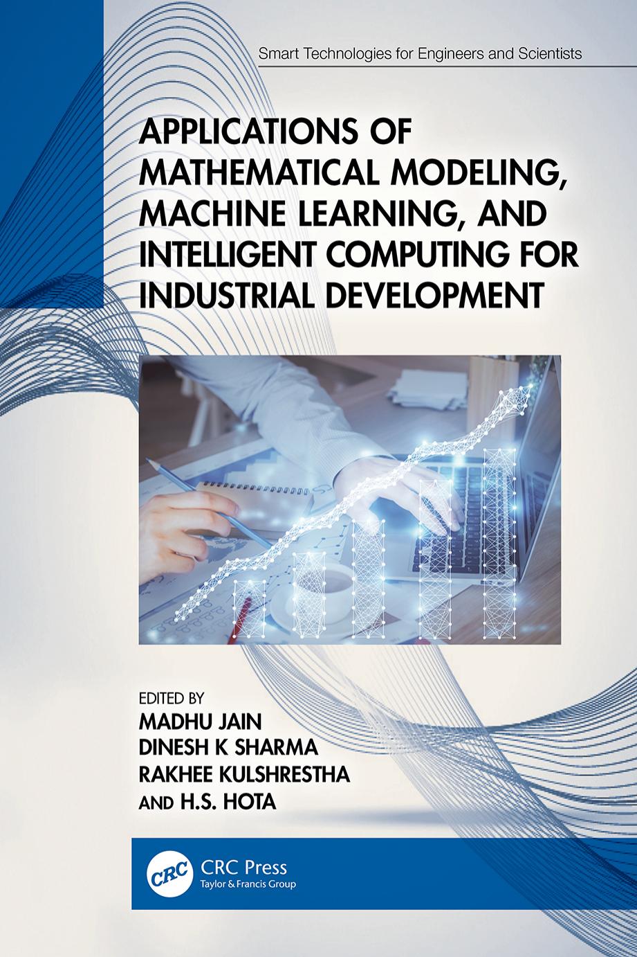 Applications of Mathematical Modeling, Machine Learning, and Intelligent Computing for Industrial Development by Madhu Jain Dinesh K. Sharma Rakhee Kulshrestha H.S. Hota
