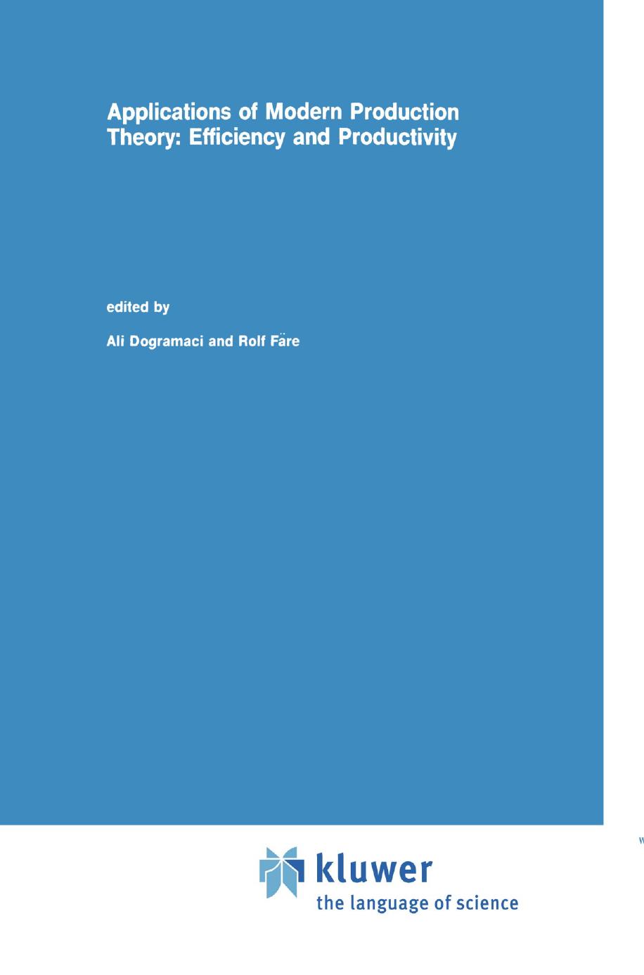 Applications of Modern Production Theory: Efficiency and Productivity by C. A. Knox Lovell Peter Schmidt (auth.) Ali Dogramaci Rolf Färe (eds.)