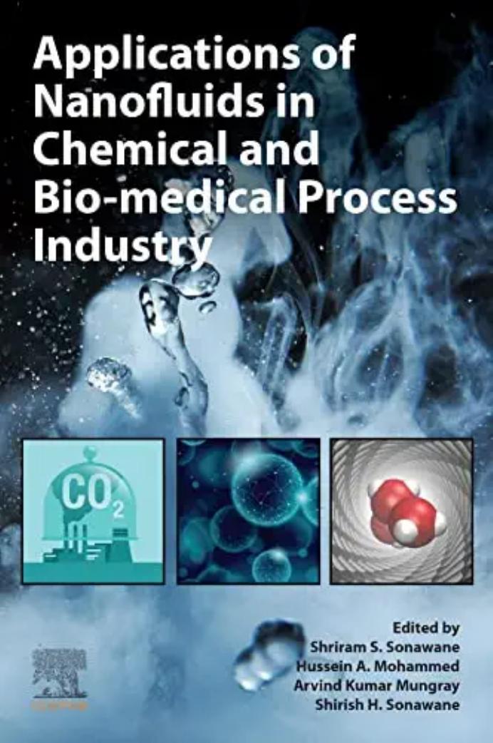 Applications of Nanofluids in Chemical and Bio-medical Process Industry by Shriram S. Sonawane Hussein A. Mohammed Arvind Kumar Mungray Shirish Sonawane