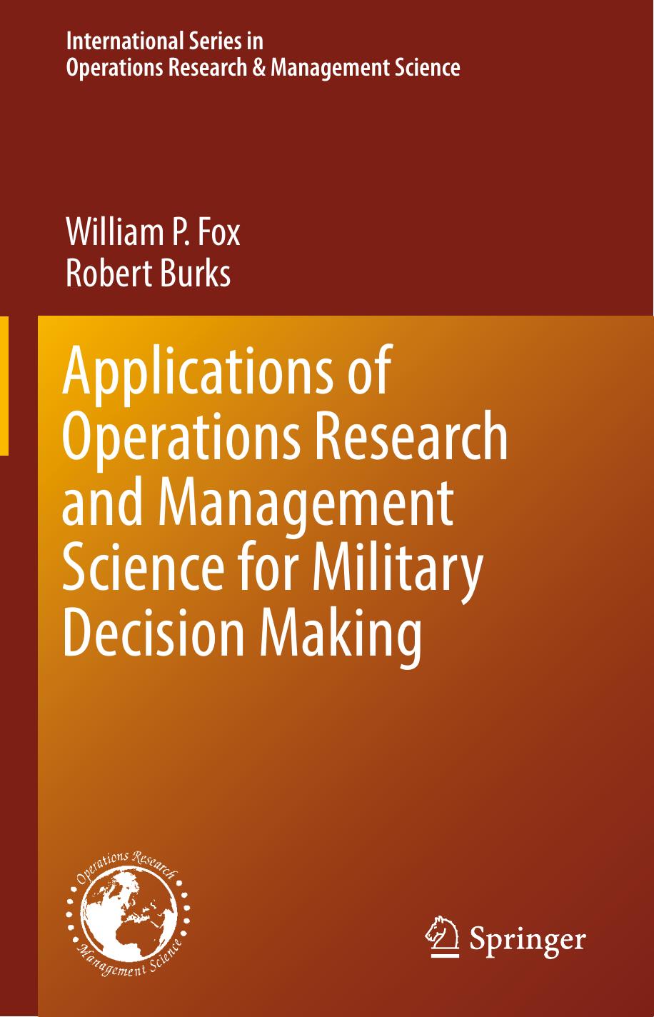 Applications of Operations Research and Management Science for Military Decision Making by William P. Fox Robert Burks