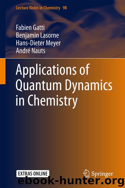 Applications of Quantum Dynamics in Chemistry by Fabien Gatti Benjamin Lasorne Hans-Dieter Meyer & André Nauts