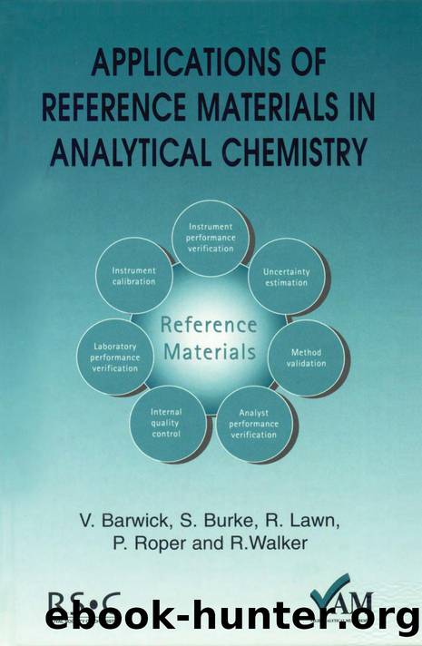 Applications of Reference Materials in Analytical Chemistry by Ron Walker; Peter Bedson; Richard Lawn; Vicki J Barwick; Shaun Burke; Peter Roper; Brian Brookman