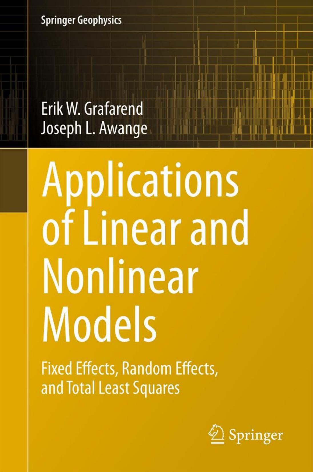 Applications of linear and nonlinear models : fixed effects, random effects, and total least squares by Erik W Grafarend; Joseph L Awange