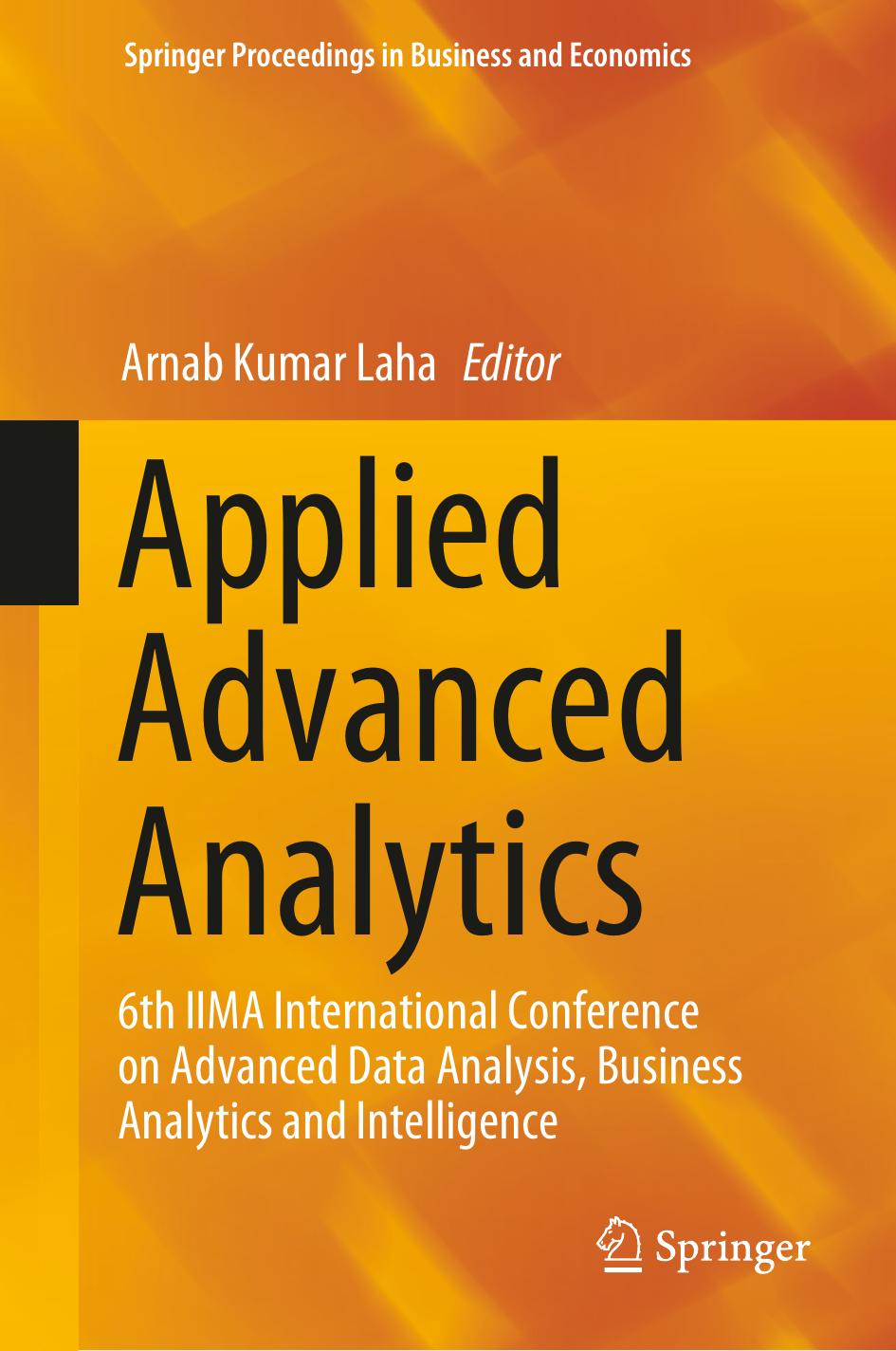 Applied Advanced Analytics: 6th IIMA International Conference on Advanced Data Analysis, Business Analytics and Intelligence (Springer Proceedings in Business and Economics) by Arnab Kumar Laha (editor)