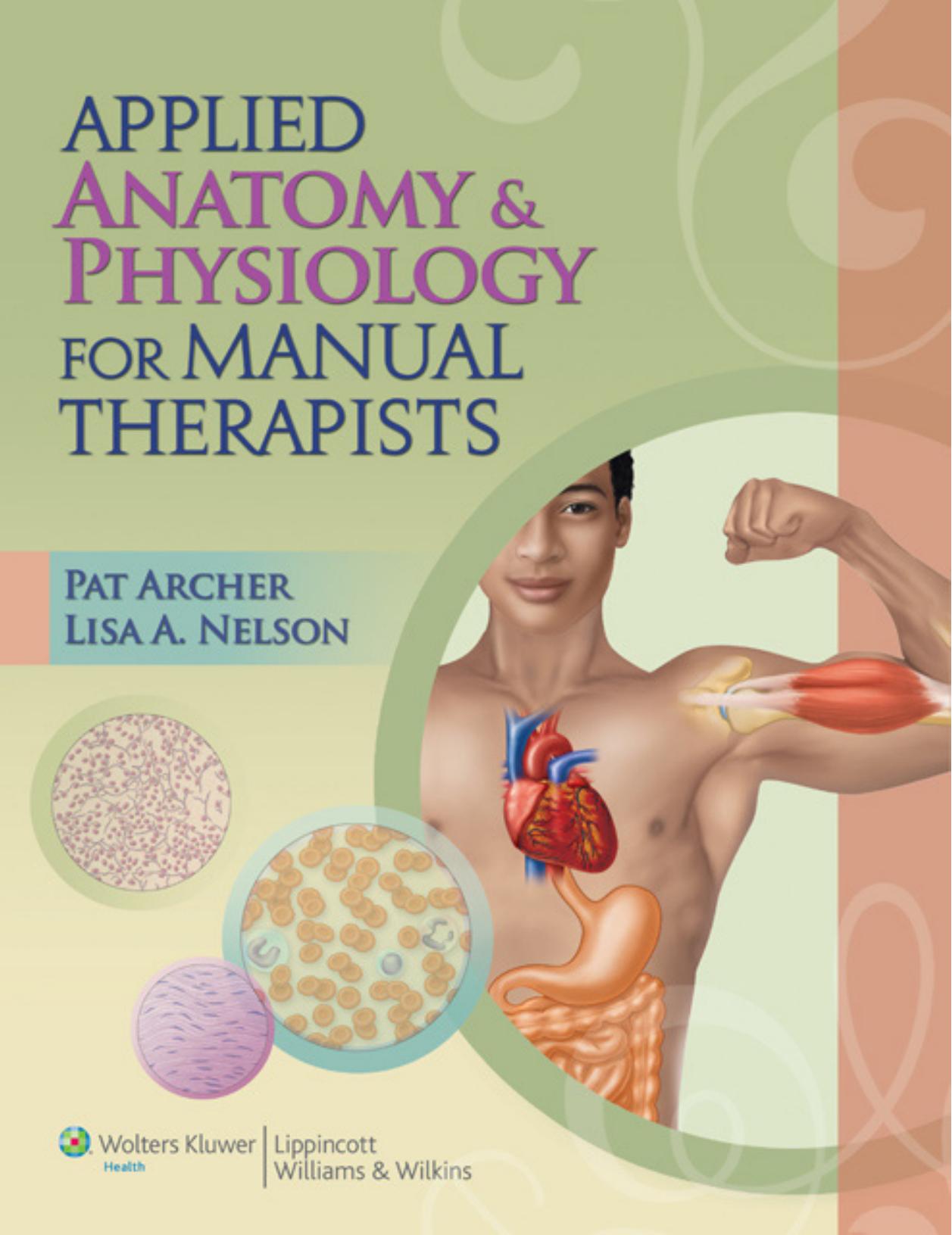 Applied Anatomy & Physiology for Manual Therapists by Pat Archer MS ATC LMP Lisa A. Nelson BA AT/R LMP