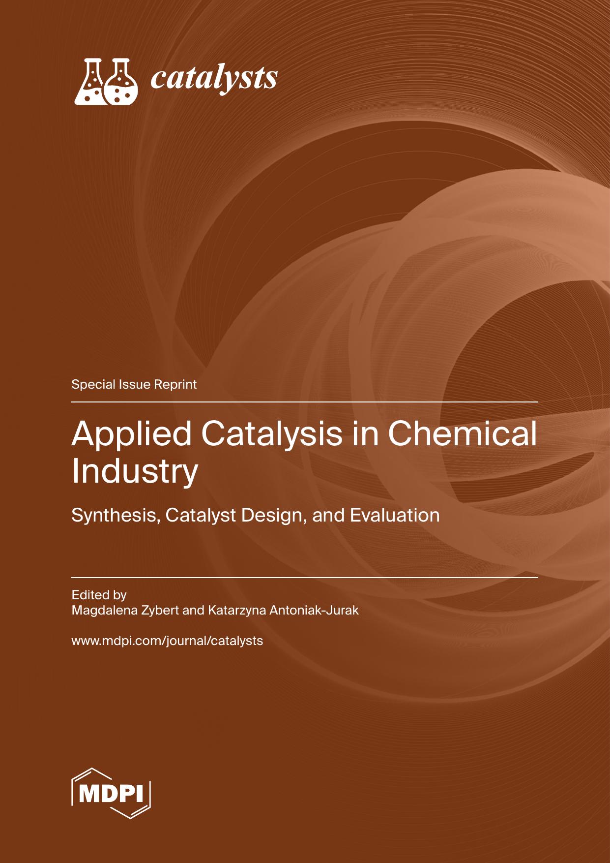 Applied Catalysis in Chemical Industry: Synthesis, Catalyst Design, and Evaluation by Zybert M. Antoniak-Jurak K