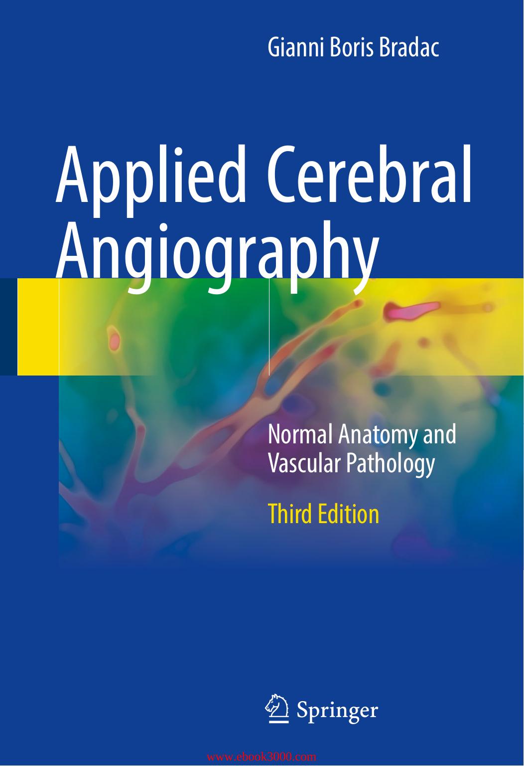 Applied Cerebral Angiography: Normal Anatomy and Vascular Pathology, Third Edition by Unknow