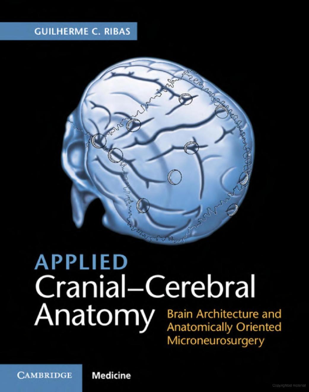 Applied Cranial-Cerebral Anatomy: Brain Architecture and Anatomically Oriented Microneurosurgery by Guilherme Ribas