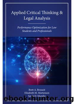 Applied Critical Thinking and Legal Analysis: Performance Optimization for Law Students and Professionals by Brett Brosseit & Elizabeth Mortenson & Sarah Murphy