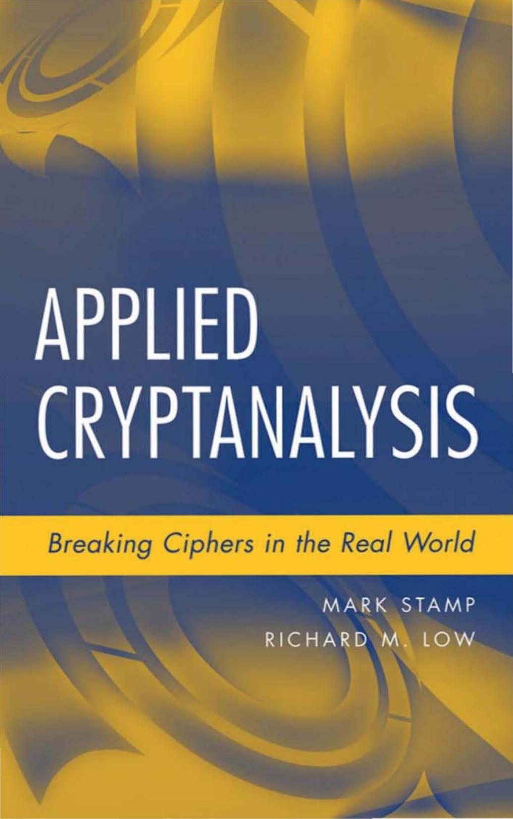 Applied Cryptanalysis : Breaking Ciphers in the Real World by Stamp Mark.; Low Richard M