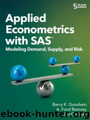 Applied Econometrics with SAS: Modeling Demand, Supply, and Risk by Goodwin Barry K. Ramsey A. Ford Chvosta Jan