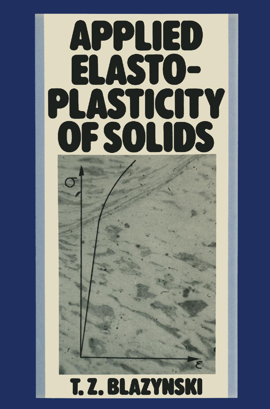 Applied Elasto-plasticity of Solids by T. Z. Blazynski (auth.)