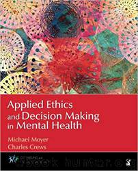 Applied Ethics and Decision Making in Mental Health by Michael S. (Shufelt) Moyer & Charles R. Crews