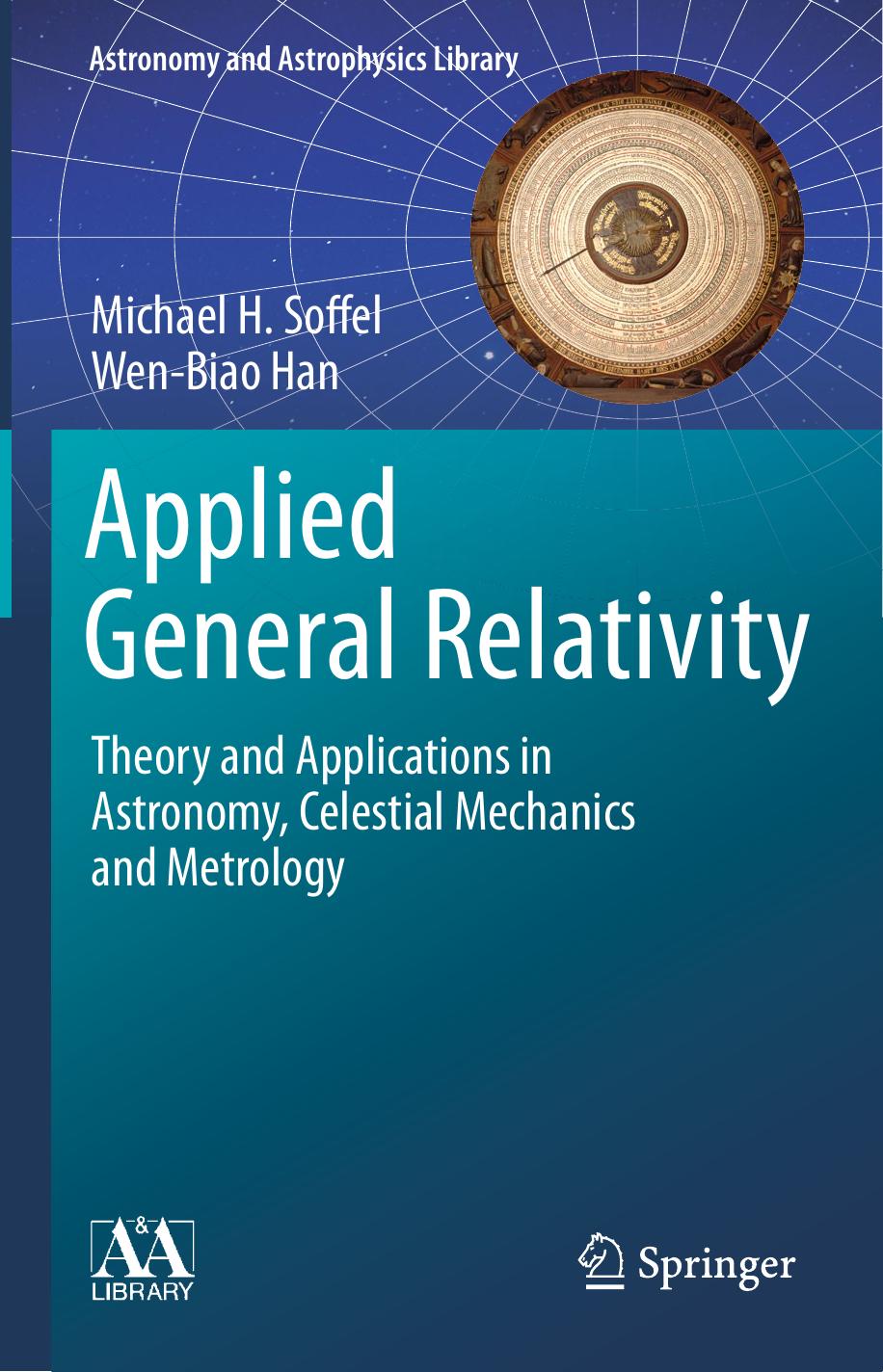 Applied General Relativity - Theory and Applications in Astronomy, Celestial Mechanics and Metrology by Michael H. Soffel Wen-Biao Han