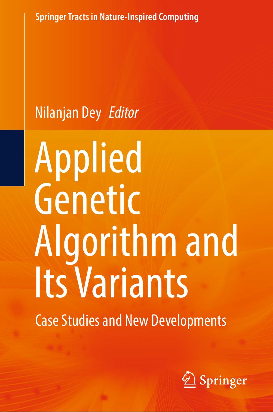 Applied Genetic Algorithm and Its Variants: Case Studies and New Developments by Nilanjan Dey