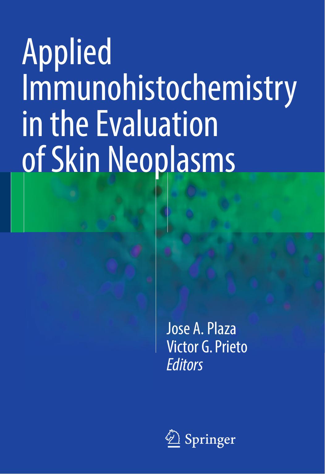 Applied Immunohistochemistry in the Evaluation of Skin Neoplasms by Jose A. Plaza Victor G. Prieto (eds.)