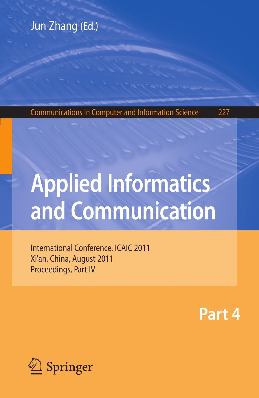 Applied Informatics and Communication: International Conference, ICAIC 2011, Xiâan, China, August 20-21, 2011, Proceedings, Part IV by Weicheng Xiong Chanle Wu Libing Wu Xiaojun Guo Yibo Chen Ming Xie (auth.) Jun Zhang (eds.)