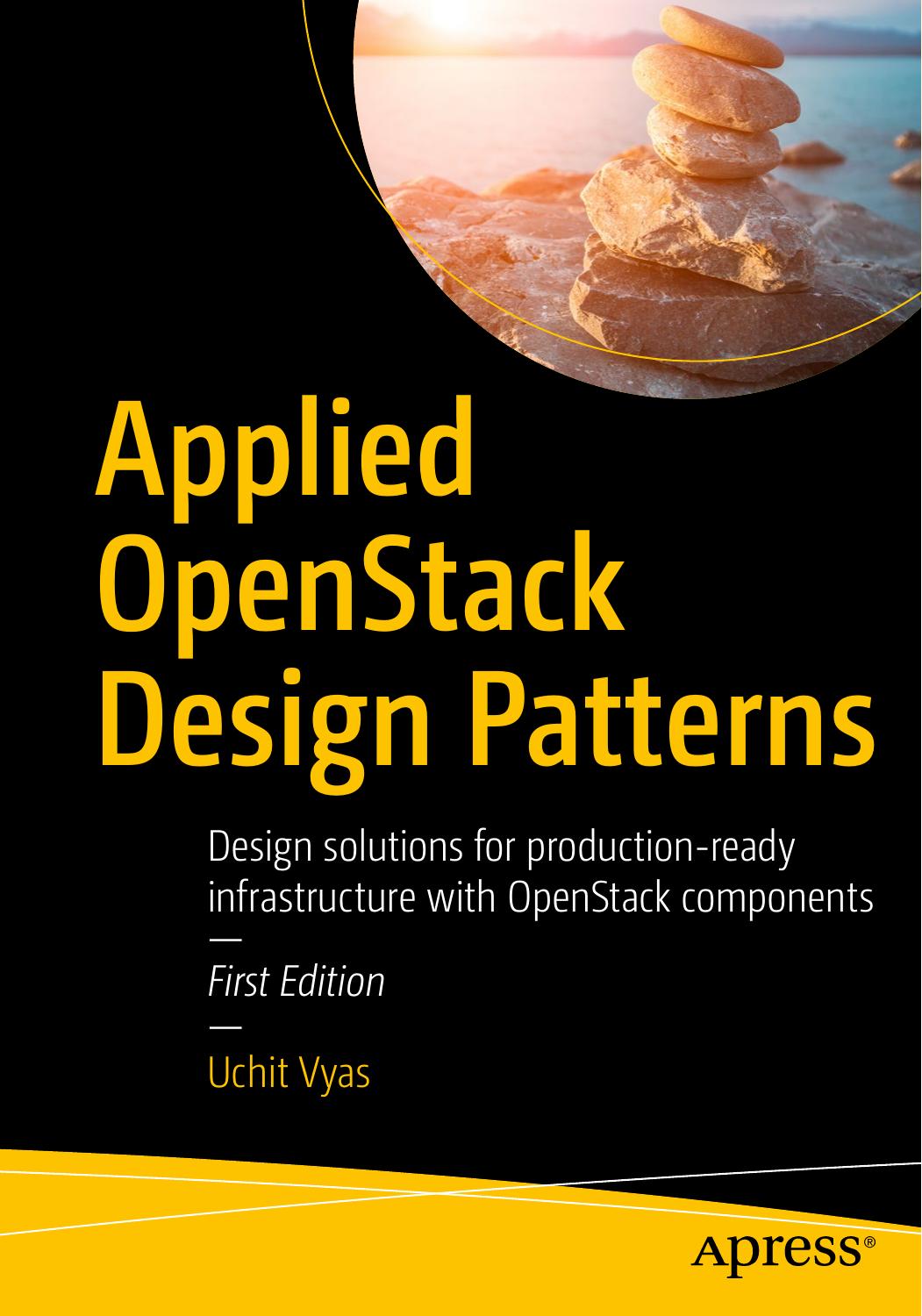 Applied OpenStack Design Patterns: Design solutions for production-ready infrastructure with OpenStack components by Uchit Vyas (auth.)