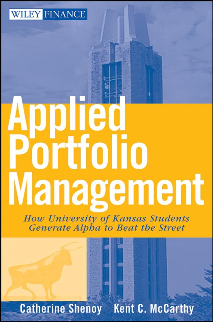 Applied Portfolio Management: How University of Kansas Students Generate Alpha to Beat the Street (Wiley Finance) by Catherine Shenoy Kent McCarthy
