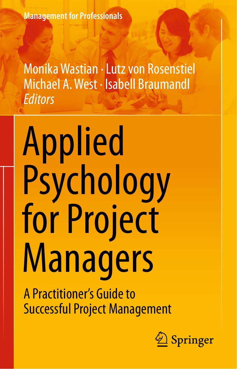 Applied Psychology for Project Managers: A Practitioner's Guide to Successful Project Management by Monika Wastian Lutz von Rosenstiel Michael A. West Isabell Braumandl (eds.)
