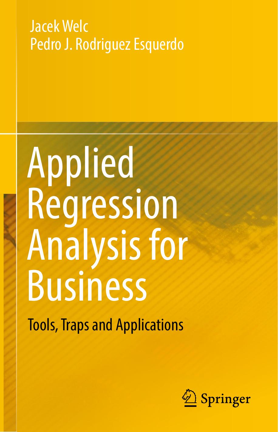 Applied Regression Analysis for Business: Tools, Traps and Applications by Jacek Welc Pedro J. Rodriguez Esquerdo (auth.)