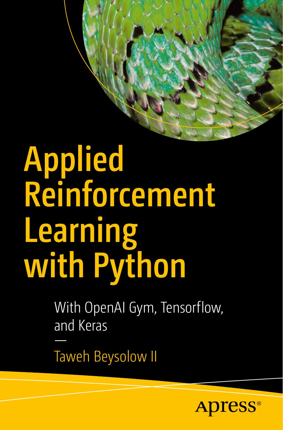 Applied Reinforcement Learning with Python: With OpenAI Gym, Tensorflow, and Keras by Taweh Beysolow II