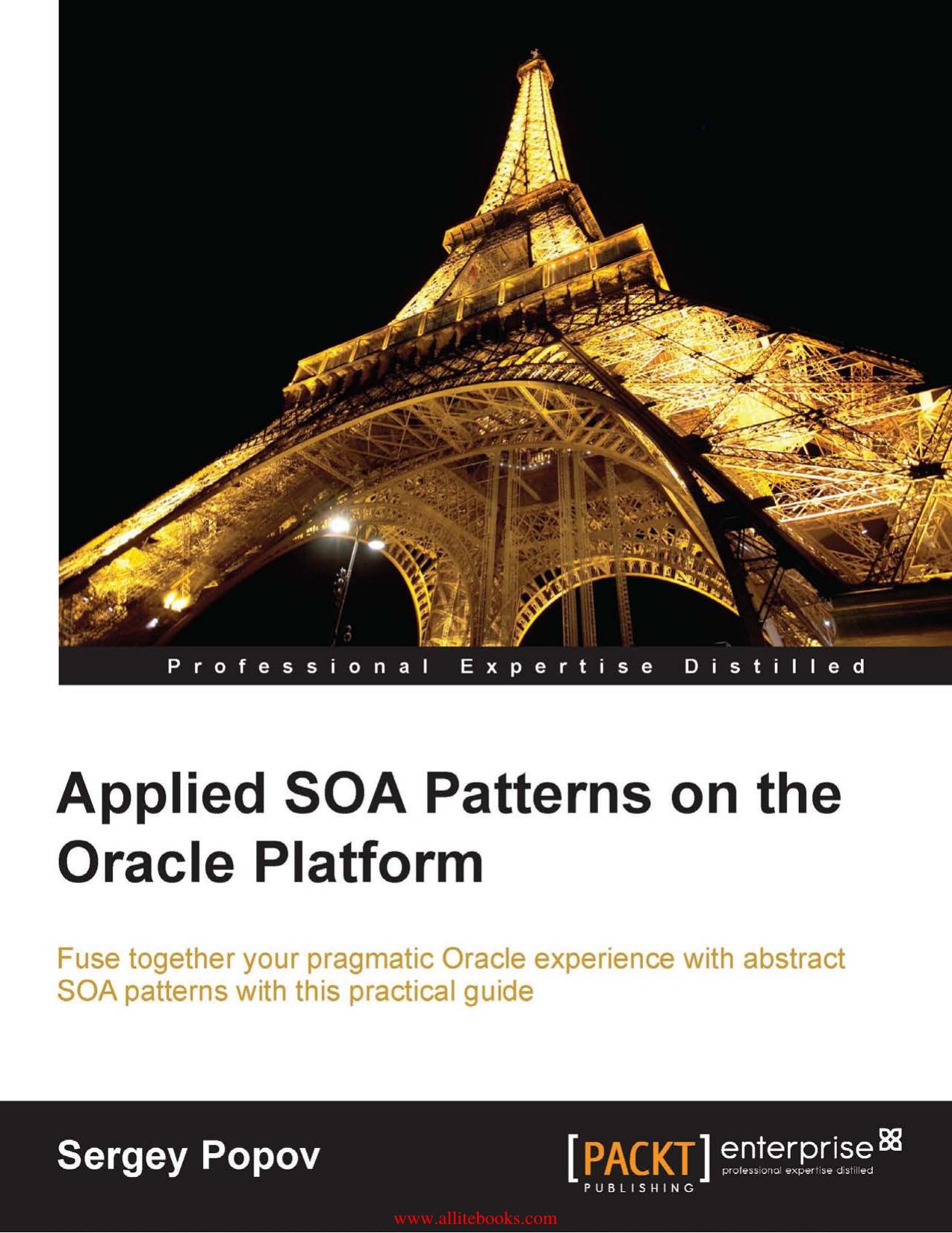 Applied SOA Patterns on the Oracle Platform: Fuse together your pragmatic Oracle experience with abstract SOA patterns with this practical guide by Unknown