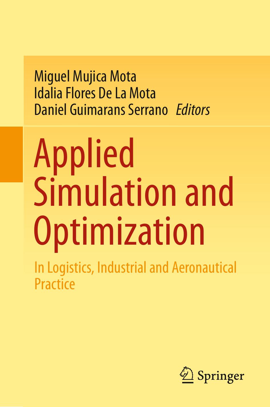 Applied Simulation and Optimization: In Logistics, Industrial and Aeronautical Practice by Miguel Mujica Mota Idalia Flores De La Mota Daniel Guimarans Serrano (eds.)