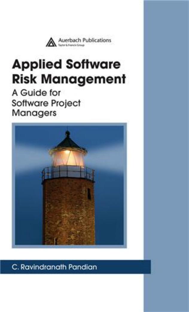 Applied Software Risk Management: A Guide for Software Project Managers by C. Ravindranath Pandian